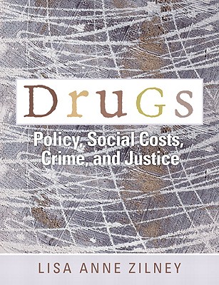 Drugs: Policy, Social Costs, Crime, and Justice - Zilney, Lisa Anne