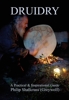 Druidry: A Practical & Inspirational Guide - Shallcrass, Philip