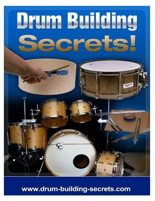 Drum Building Secrets!: Build A Drum Set In 10 Simple Steps! - Maroevich, Brian