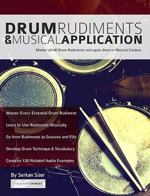 Drum Rudiments and Musical Application: Master all 40 Drum Rudiments and Apply them in Musical Context - Suer, Serkan