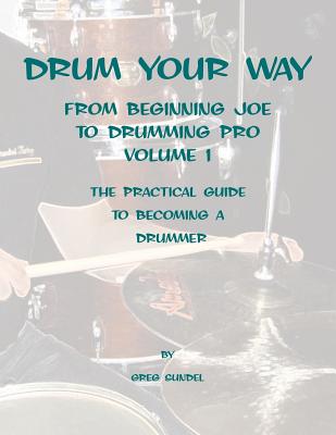 Drum your way from Beginning Joe to Drumming Pro - Sundel, Greg