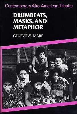 Drumbeats, Masks, and Metaphor: Contemporary Afro-American Theatre - Fabre, Genevive