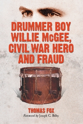 Drummer Boy Willie McGee, Civil War Hero and Fraud - Fox, Thomas