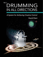 Drumming in All Directions: A System for Achieving Creative Control (Volume 1