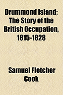 Drummond Island: The Story of the British Occupation, 1815-1828