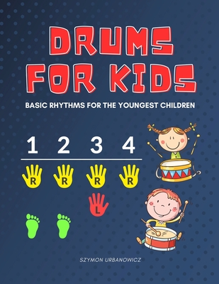 Drums for Kids - Basic Rhythms for the Youngest Children: Learning to Play without Notes! The Easiest Drum Book Ever * A Beginner's Book with Step-by-Step Beats for Drumset. Perfect for Preschoolers and Early School Girls Boys - Urbanowicz, Alicja, and Urbanowicz, Szymon