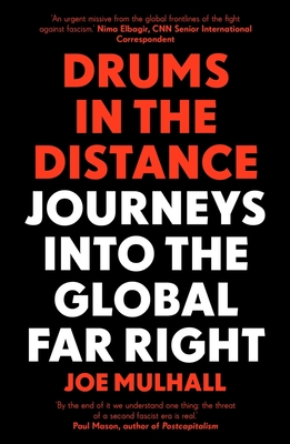 Drums In The Distance: Journeys Into the Global Far Right - Mulhall, Joe