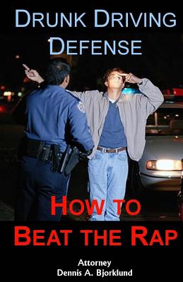 Drunk Driving Defense: How to Beat the Rap - Bjorklund, Dennis a