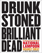 Drunk Stoned Brilliant Dead: The Writers and Artists Who Made the National Lampoon Insanely Great
