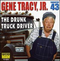 Drunk Truck Driver - Gene Tracy, Jr.