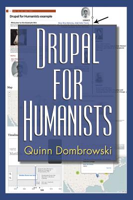 Drupal for Humanists - Dombrowski, Quinn