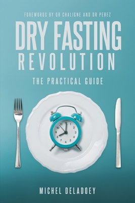 Dry Fasting Revolution - Deladoey, Michel