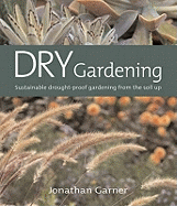 Dry Gardening: Sustainable Drought-proof Gardening from the Soil Up