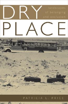 Dry Place: Landscapes of Belonging and Exclusion - Price, Patricia L, Professor