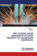 Dry Sliding Wear Behaviour of Heat Treated (T6) Aluminum Composite