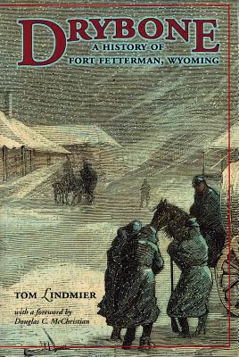 Drybone: A History of Fort Fetterman, Wyoming - Lindmier, Tom