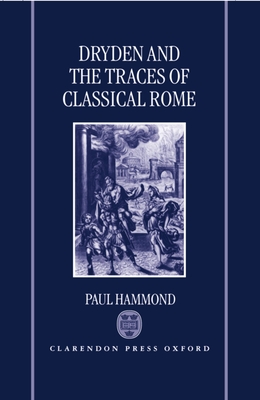 Dryden and the Traces of Classical Rome - Hammond, Paul