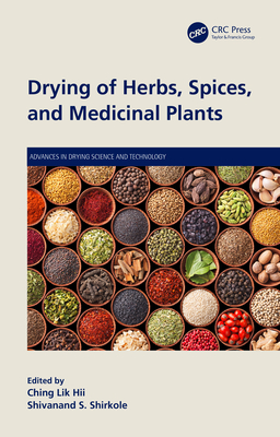 Drying of Herbs, Spices, and Medicinal Plants - Hii, Ching Lik (Editor), and Shirkole, Shivanand S (Editor)