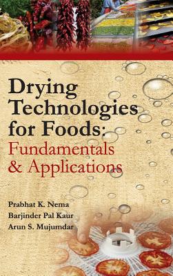 Drying Technologies for Foods: Fundamentals and Applications - Prabhat K Nema (Editor)