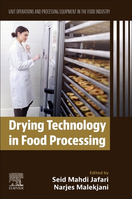 Drying Technology in Food Processing: Unit Operations and Processing Equipment in the Food Industry - Jafari, Seid Mahdi (Editor), and Malekjani, Narjes (Editor)