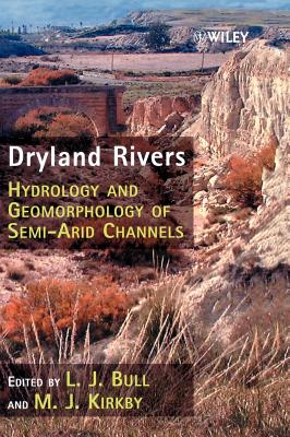 Dryland Rivers: Hydrology and Geomorphology of Semi-Arid Channels - Bull, L J (Editor), and Kirkby, M J (Editor)