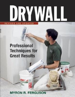 Drywall: Professional Techniques for Walls & Ceilings - Ferguson, Myron R