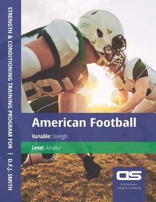 DS Performance - Strength & Conditioning Training Program for American Football, Strength, Amateur - Smith, D F J