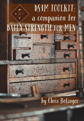 DS4M Toolkit: A Companion for Daily Strength for Men - Bolinger, Chris