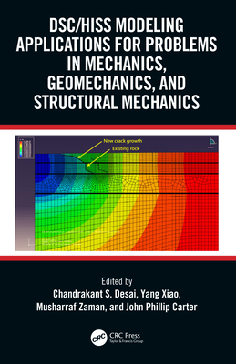 DSC/HISS Modeling Applications for Problems in Mechanics, Geomechanics, and Structural Mechanics - Desai, Chandrakant S (Editor), and Xiao, Yang (Editor), and Zaman, Musharraf (Editor)