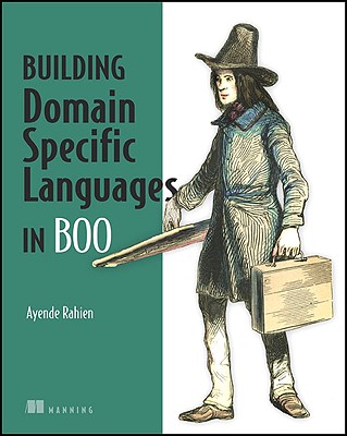 DSLs in Boo: Domain-Specific Languages in .NET - Rahien, Ayende