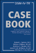 Dsm-IV-Tr(r) Casebook: A Learning Companion to the Diagnostic and Statistical Manual of Mental Disorders, Fourth Edition, Text Revision - Spitzer, Robert L, Dr., M.D., and Gibbon, Miriam, Ms., MSW, and Skodol, Andrew E, Dr., M.D.