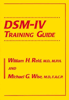 Dsm-IV Training Guide - Reid, William H, and Wise, Michael G, Dr., M.D.