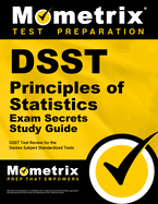 DSST Principles of Statistics Exam Secrets Study Guide: DSST Test Review for the Dantes Subject Standardized Tests