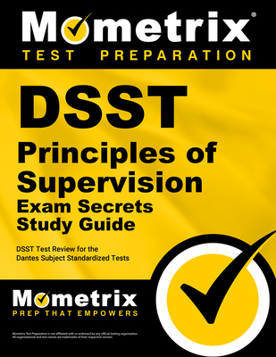 DSST Principles of Supervision Exam Secrets Study Guide: DSST Test Review for the Dantes Subject Standardized Tests - Mometrix College Credit Test Team (Editor)