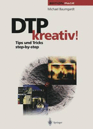 Dtp Kreativ!: Tips Und Tricks Step-By-Step