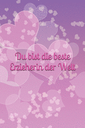 Du bist die beste Erzieherin der Welt: Erzieher - P?dagogik - Psychologie - Kindergarten - Kindertagesst?tte - Krippe - M?dchen - Familie - Notizbuch - Junge