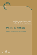Du Civil Au Politique: Ethnographies Du Vivre-Ensemble