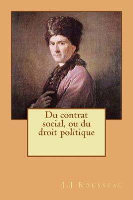 Du contrat social, ou du droit politique - Rousseau, J J