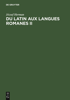 Du Latin Aux Langues Romanes II: Nouvelles Etudes de Linguistique Historique - Herman, Jozsef, Professor, and Varvaro, Alberto (Foreword by), and Kiss, Sandor (Compiled by)