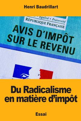 Du Radicalisme En Matiere D'Impot - Baudrillart, Henri