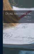 Dual Arithmetic: A New Art