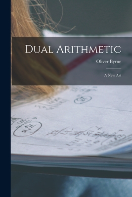 Dual Arithmetic: A New Art - Byrne, Oliver