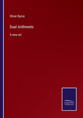 Dual Arithmetic: A new art - Byrne, Oliver