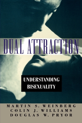 Dual Attraction: Understanding Bisexuality - Weinberg, Martin S, and Williams, Colin J, and Pryor, Douglas W