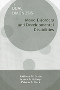 Dual Diagnosis: Mood Disorders and Developmental Disabilities - Olson, Kathleen M, and Hellings, Jessica A, and Black, Patricia A