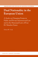 Dual Nationality in the European Union: A Study on Changing Norms in Public and Private International Law and in the Municipal Laws of Four EU Member States
