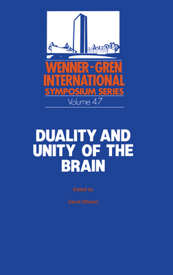 Duality and Unity of the Brain: Unified Functioning and Specialisation of the Hemispheres Proceedings of an International Symposium Held at the Wenner-Gren Center, Stockholm, May 29 - 31, 1986 - Ottoson, David