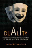Duality: Prepare Yourselves and Your Children for the Age of Artificial Intelligence