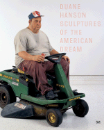 Duane Hanson: Sculptures of the American Dream: Catalogue Raisonn?