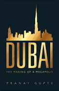 Dubai: The Making of a Megapolis - Gupte, Pranay